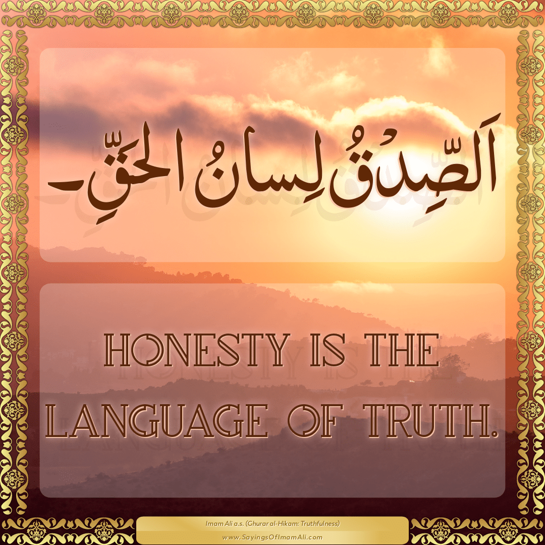 Honesty is the language of truth.